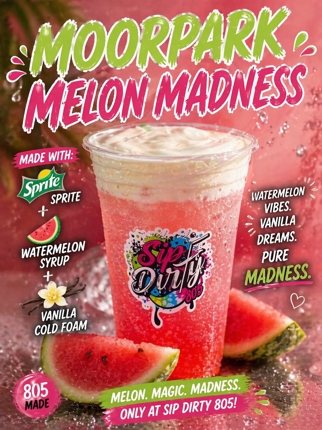 Moorpark Melon Madness — Sip Dirty 805 signature watermelon vanilla cold foam dirty soda