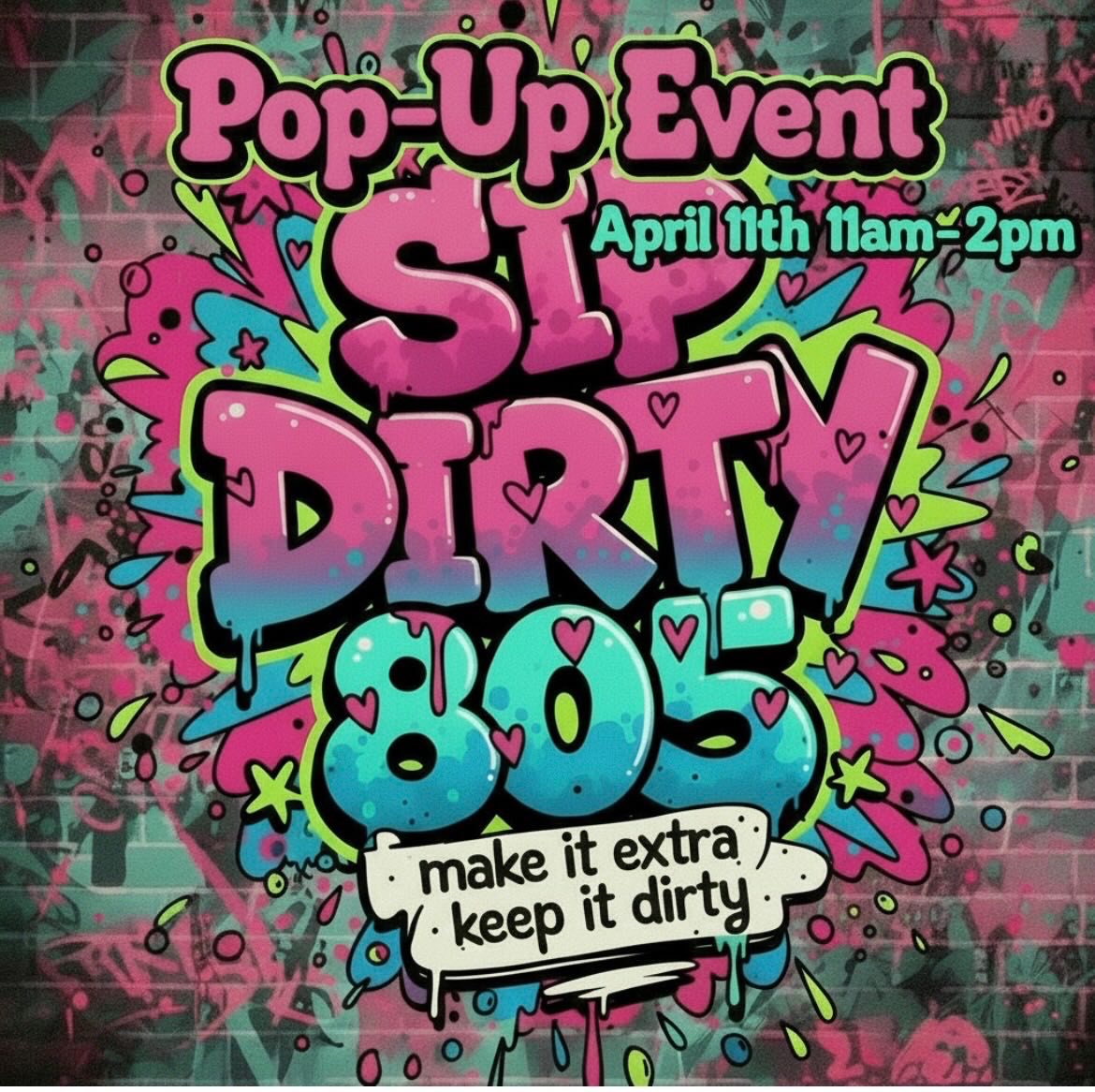 Sip Dirty 805 pop-up event flyer — graffiti style, make it extra, keep it dirty
